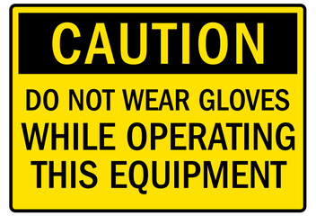 Machine caution sign do not wear gloves while operating this equipment