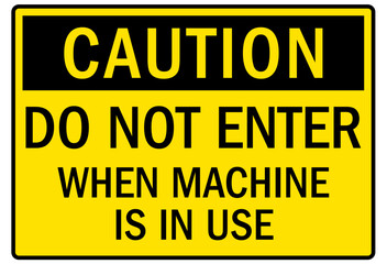 Machine caution sign do not enter when machine is in use