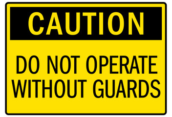 Machine caution sign do not operate without guards