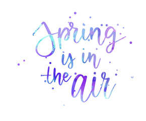Spring is in the air - handwritten modern calligraphy watercolor inspirational text. Background with abstract dots decoration.