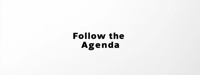 Minimalistic black text on a white background stating 'Follow the Agenda', conveying organization and structure.