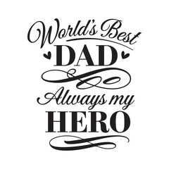 World’s Best Dad — Always My Hero Father's Day Typography T-Shirt Design