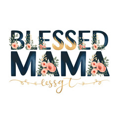 Blessed Mama &ndash; Inspirational Faith-Based Mom Shirt, Christian Mother Typography, Floral Aesthetic Design