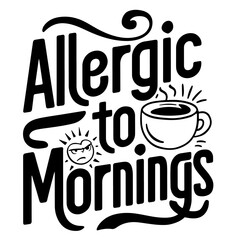 Allergic to mornings sarcastic quote svg