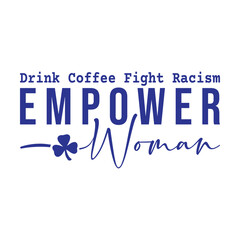 Drink Coffee Fight Racism empower woman