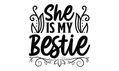 She Is My Bestie - Best Friend t shirt design, Hand drawn lettering phrase, Calligraphy graphic design, SVG Files for Cutting Cricut and Silhouette