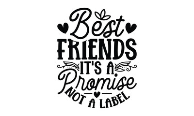 Best Friends It's A Promise Not A Label - Best Friend t shirts design, Hand drawn lettering phrase, Calligraphy t shirt design, Isolated on white background, svg Files for Cutting Cricut and Silhouett