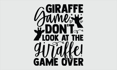 Giraffe Game Don't Look At The Giraffe! game over- Artistic Giraffe T-Shirt Lettering, Handwritten Typography, Stylish Calligraphy, Modern Vector Sign, Unique Fashion Print, Trendy Apparel Graphic