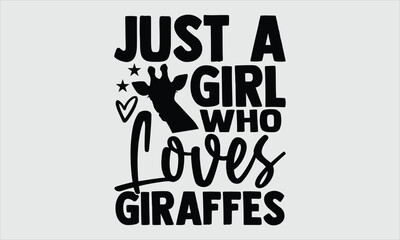 Just a Girl Who Loves Giraffes- Hand-Drawn Giraffe T-Shirt Graphic, Stylish Typography, Calligraphy Design, Creative Lettering, Unique Vector Art, Perfect for Custom T-Shirt Prints