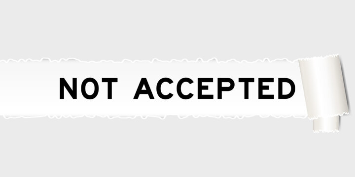 Ripped gray paper background that have word not accepted under torn part