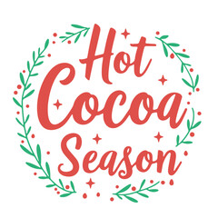 Hot Cocoa Season text in green color with green leaves and red berries