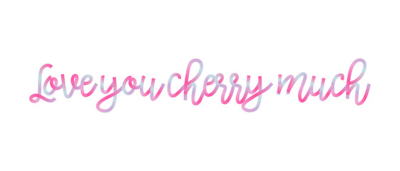 Love you cherry much quote. Gradient colors Y2K style lettering. Cute romantic text for print, greeting card. Hand drawn vector illustration.