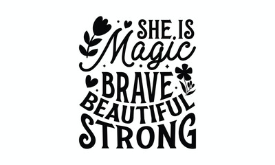 She is magic brave beautiful strong- Women's Day T Shirt Design, Hand drawn vintage illustration with hand lettering and decoration elements, banner, flyer and mug, Poster, EPS