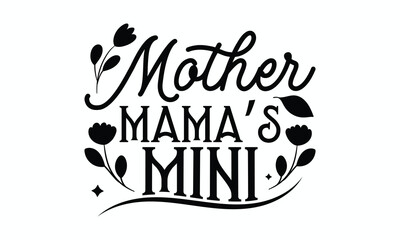 Mother mama’s mini- Women's Day T Shirt Design, Modern calligraphy, Typography Vector for poster, banner, flyer and mug.