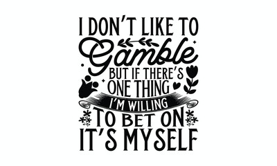 I don’t like to gamble but if there’s one thing I’m willing to bet on it’s myself- Women's Day T Shirt Design, Hand drawn lettering phrase, Isolated on white background, For the design of postcards, c