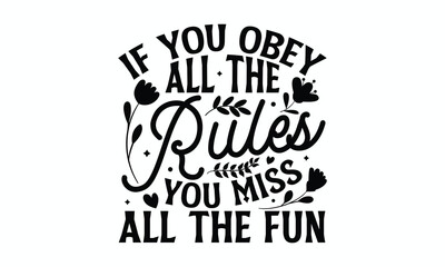 If you obey all the rules you miss all the fun- Women's Day T Shirt Design, Modern calligraphy, Typography Vector for poster, banner, flyer and mug.