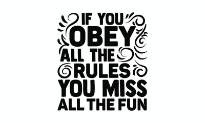 If you obey all the rules you miss all the fun- Women's Day T Shirt Design, Hand drawn lettering and calligraphy, simple, lettering For stickers, mugs, etc.