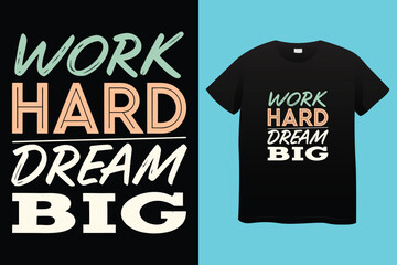 work hard dream big typography t-shirt design, motivational typography t-shirt design, inspirational quotes t-shirt design, streetwear t-shirt design