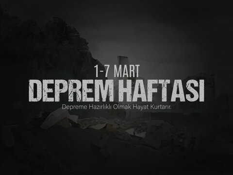 1-7 mart, deprem haftası &ouml;zel tasarım. Deprem hayat kurtarır.  Translation: 1-7 March, earthquake week special design. Earthquake saves lives.