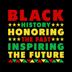 BLACK HISTORY HONORING THE PAST INSPIRING THE FUTUREA USA AMERICAN, FREEDOM NATION BLACK HISTORY MONTH T SHIRT DESIGN