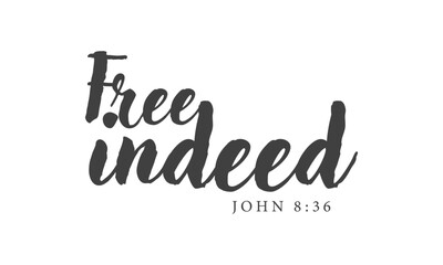 Biblical Phrase, Free indeed, Christian typography for banner, poster, photo overlay, apparel design