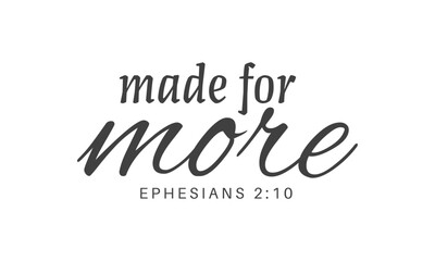 Biblical Phrase, Made for more, Christian typography for banner, poster, photo overlay, apparel design