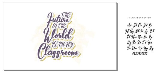 The Future Of The World Is In My Classroom -Teacher T-Shirt Design, Modern Calligraphy, Illustration For Mugs, Hoodie, Bags, Posters, Vector Files Are Editable.