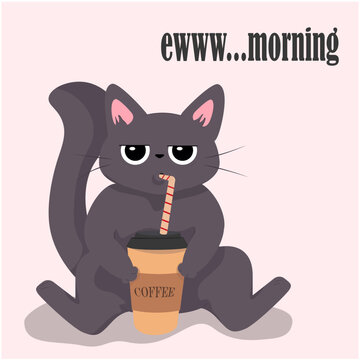 cat with a cup of coffee funny cat drinking coffee. vector illustration. a gray cat with big tired eyes sits and drinks a coffee drink illustration with the inscription eww morning