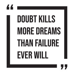 Obraz premium Doubt kills more dreams than failure ever will, inspirational design quote, motivational quotes, typography illustration lettering quotes