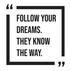 Follow your dreams, they know the way, inspirational design quote, motivational quotes, typography illustration lettering quotes