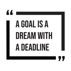 Fototapeta premium A goal is a dream with a deadline, inspirational design quote, motivational quotes, typography illustration lettering quotes