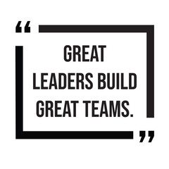 Great leaders build great teams, inspirational design quote, motivational quotes, typography illustration lettering quotes