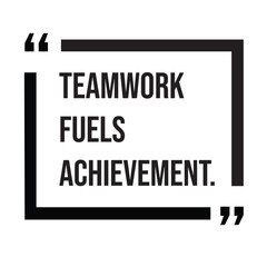Teamwork fuels achievement, inspirational design quote, motivational quotes, typography illustration lettering quotes