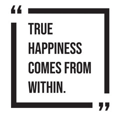 True happiness comes from within, inspirational design quote, motivational quotes, typography illustration lettering quotes