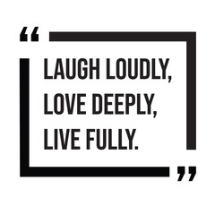 Laugh loudly, love deeply, live fully, inspirational design quote, motivational quotes, typography illustration lettering quotes