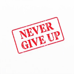 Never Give Up text stamp red rubber stamp on white background. Generative AI
