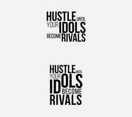 Hustle Until Your Idols Become Rivals, Motivational Quote Design, Achieve Success with Hustle: Idols to Rivals Inspirational Quote, Hustle Your Way to the Top - Inspirational Typography Design