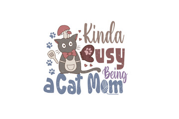 Kinda busy being a Cat Mom, Cat Mom Sublimation T Shirt Design