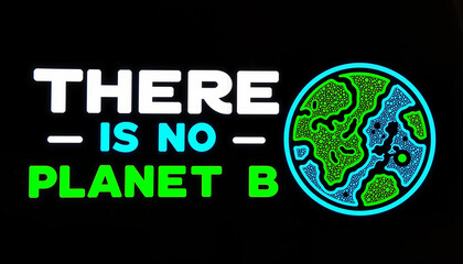 "There is no planet B" - Bold environmental message with neon Earth illustration, awareness zero-waste concept