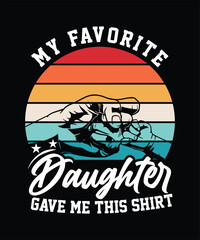 MY FAVORITE DAUGHTER GAVE ME THIS SHIRT TSHIRT DESIGN