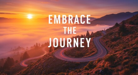 A winding mountain road at sunrise with motivational text embracing the journey