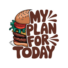 Burger vector, my plan for today, burger poster design template