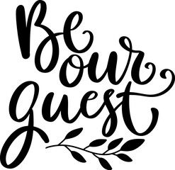 Be our guest. Hand drawn lettering isolated on white background. Vector illustration
