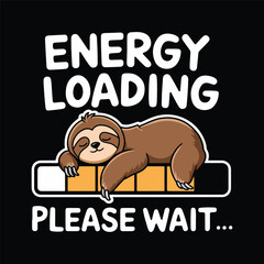 Energy loading please wait, Slipping Sloth energy loading, t shirt design vector 
