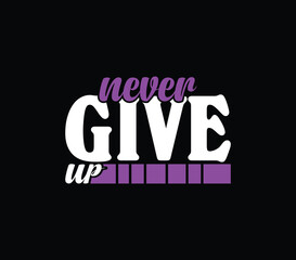"NEVER GIVE UP" Motivational Typography T-Shirt and Graphic Design