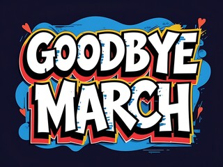Goodbye March Bold Colorful Graffiti Style Text