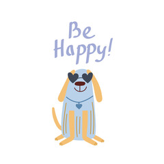 Be happy quote. Be happy hand drawn print design with a cute dog. Positive stickers, postcards or posters.