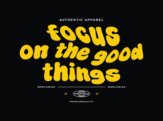 Focus on the Good Things &ndash; Inspirational Typography Streetwear T-Shirt & Graphic Design