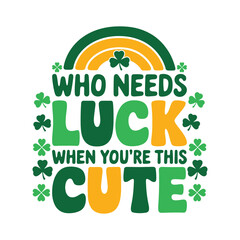 Fototapeta premium who needs luck when you're this cute t shirt design