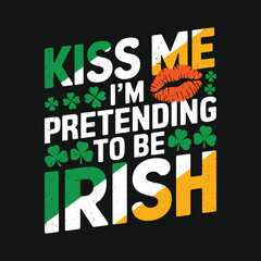 Obraz premium Kiss me I'm pretending to be irish t shirt design